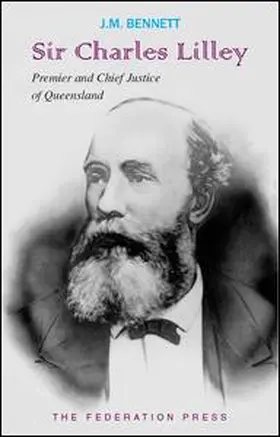 Bennett |  Sir Charles Lilley: Premier 1868-1870 and Second Chief Justice 1879-1893 of Queensland | Buch |  Sack Fachmedien