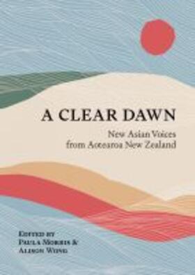 Morris / Wong |  A Clear Dawn: New Asian Voices from Aotearoa New Zealand | Buch |  Sack Fachmedien