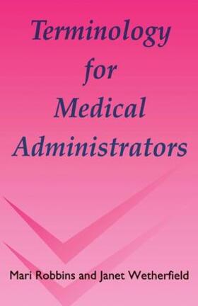 Robbins / Wetherfield |  Terminology for Medical Administrators | Buch |  Sack Fachmedien