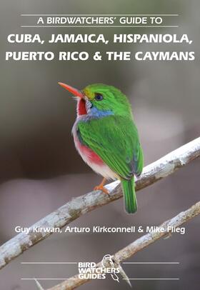 Kirwan / Kirkconnell / Flieg |  A Birdwatchers' Guide to Cuba, Jamaica, Hispaniola, Puerto Rico and the Caymans: Site Guide | Buch |  Sack Fachmedien