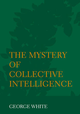 White |  The Mystery of Collective Intelligence | Buch |  Sack Fachmedien