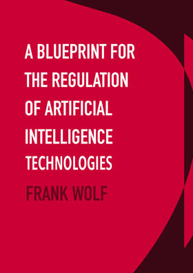 Wolf |  A Blueprint for the Regulation of Artificial Intelligence Technologies | Buch |  Sack Fachmedien