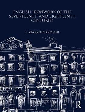 Gardner |  English Ironwork of the Seventeenth and Eighteenth Centuries | Buch |  Sack Fachmedien