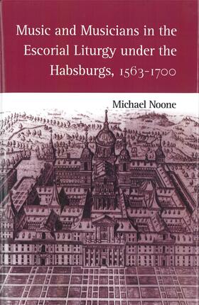 Noone |  Music and Musicians in the Escorial Liturgy Under the Habsburgs, 1563-1700 | Buch |  Sack Fachmedien