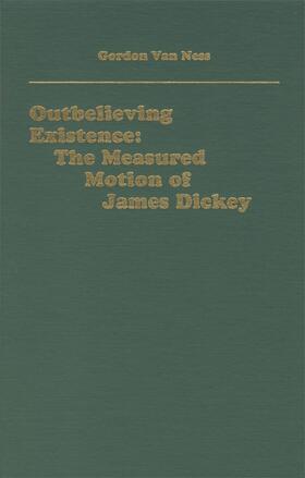 Van Ness |  Outbelieving Existence: The Measured Motion of James Dickey | Buch |  Sack Fachmedien