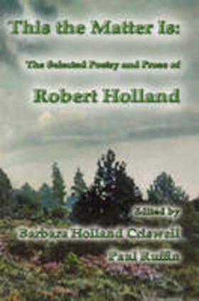 Holland / Criswell / Ruffin |  This the Matter Is: The Selected Poetry and Prose of Robert Holland | Buch |  Sack Fachmedien