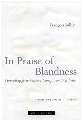 Jullien |  In Praise of Blandness: Proceeding from Chinese Thought and Aesthetics | Buch |  Sack Fachmedien