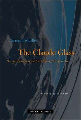 Maillet |  The Claude Glass: Use and Meaning of the Black Mirror in Western Art | Buch |  Sack Fachmedien