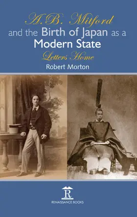 Morton |  A.B. Mitford and the Birth of Japan as a Modern State: Letters Home | Buch |  Sack Fachmedien