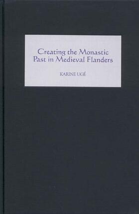 Ugé |  Creating the Monastic Past in Medieval Flanders | Buch |  Sack Fachmedien