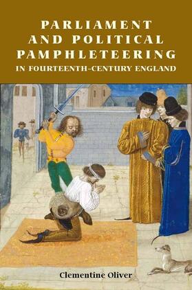 Oliver |  Parliament and Political Pamphleteering in Fourteenth-century England | Buch |  Sack Fachmedien