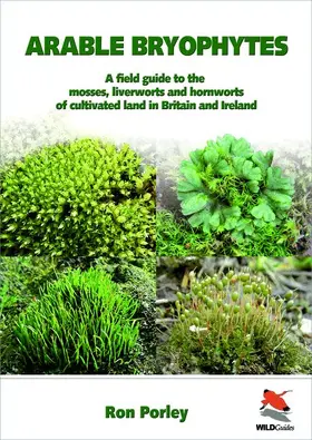 Porley |  Arable Bryophytes - A Field Guide to the Mosses, Liverworts, and Hornworts of Cultivated Land in Britain and Ireland | Buch |  Sack Fachmedien