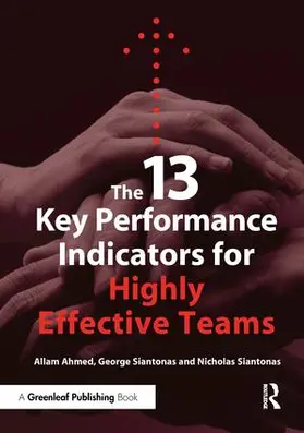 Ahmed / Siantonas |  The 13 Key Performance Indicators for Highly Effective Teams | Buch |  Sack Fachmedien