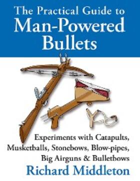 Middleton |  The Practical Guide to Man-powered Bullets | eBook | Sack Fachmedien