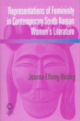 Elfving-Hwang |  Representations of Femininity in Contemporary South Korean Women's Literature | Buch |  Sack Fachmedien