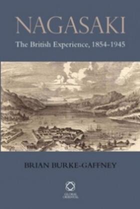 Burke-Gaffney |  Nagasaki: The British Experience, 1854-1945 | Buch |  Sack Fachmedien