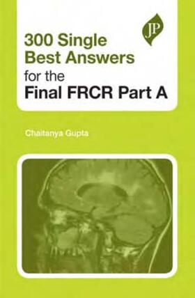 Gupta |  300 Single Best Answers for the Final FRCR Part A | Buch |  Sack Fachmedien