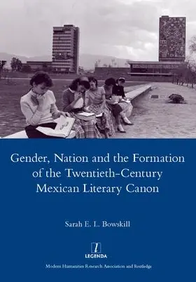 Bowskill |  Gender, Nation and the Formation of the Twentieth-century Mexican Literary Canon | Buch |  Sack Fachmedien