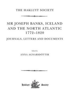 Agnarsdóttir |  Sir Joseph Banks, Iceland and the North Atlantic 1772-1820 / Journals, Letters and Documents | Buch |  Sack Fachmedien