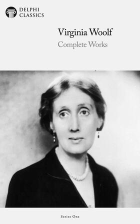 Woolf / Classics |  Delphi Complete Works of Virginia Woolf (Illustrated) | eBook | Sack Fachmedien