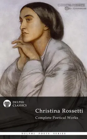 Rossetti |  Delphi Complete Works of Christina Rossetti (Illustrated) | eBook | Sack Fachmedien