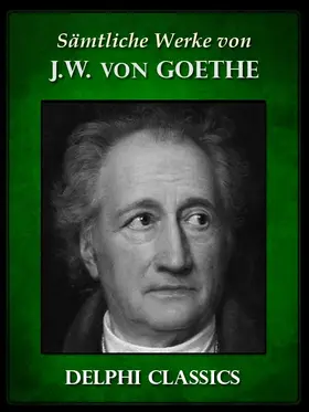 Wolfgang von Goethe |  Saemtliche Werke von Johann Wolfgang von Goethe (Illustrierte) | eBook | Sack Fachmedien