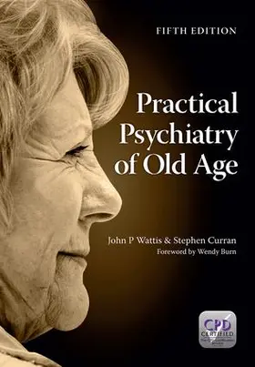 Wattis / Curran |  Practical Psychiatry of Old Age, Fifth Edition | Buch |  Sack Fachmedien