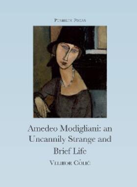 Colic |  The Uncannily Strange and Brief Life of Amedeo Modigliani | eBook | Sack Fachmedien