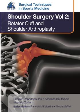 Papadopoulos / Boutsiadis / Cottam |  EFOST Surgical Techniques in Sports Medicine - Shoulder Surgery, Vol. 2:  Rotator Cuff and Shoulder Arthroplasty | Buch |  Sack Fachmedien