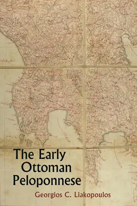 Liakopoulos |  The Early Ottoman Peloponnese - A Study in the Light of an Annotated Editio Princeps of the TT10-1/4662 Ottoman Taxati | Buch |  Sack Fachmedien