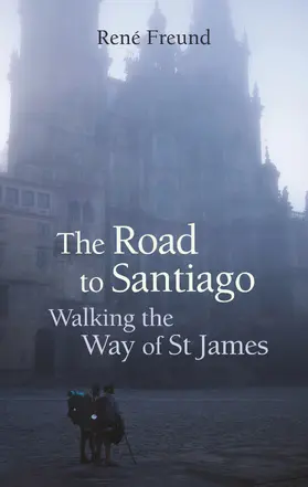 Freund |  The Road to Santiago: Walking the Way of St James | Buch |  Sack Fachmedien