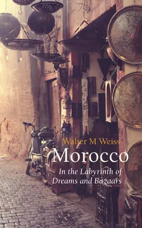 Weiss | Morocco: In the Labyrinth of Dreams and Bazaars | Buch | 978-1-909961-25-8 | sack.de