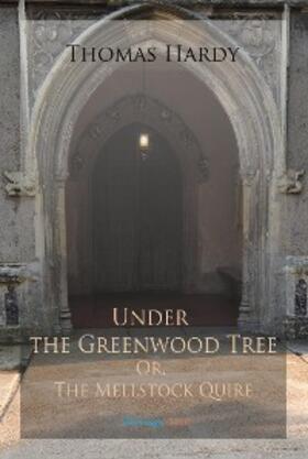 Hardy |  Under the Greenwood Tree; Or, The Mellstock Quire | eBook | Sack Fachmedien