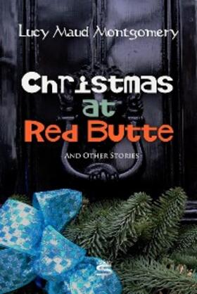 Montgomery |  Christmas at Red Butte and Other Stories | eBook | Sack Fachmedien