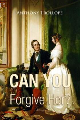 Trollope |  Can You Forgive Her? | eBook | Sack Fachmedien