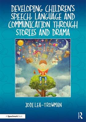 Lea-Trowman |  Developing Children's Speech, Language and Communication Through Stories and Drama | Buch |  Sack Fachmedien