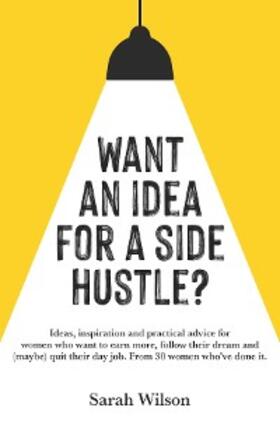 Wilson |  Want An Idea For A Side Hustle? | eBook | Sack Fachmedien