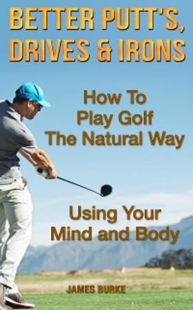 Burke |  How To Play Golf The Natural Way Using Your Mind And Body | eBook | Sack Fachmedien