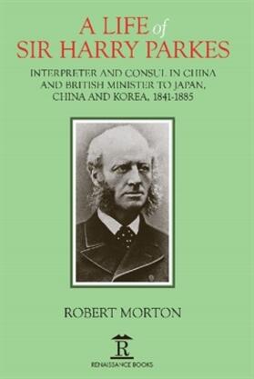 Morton |  Morton, R: A Life of Sir Harry Parkes | Buch |  Sack Fachmedien