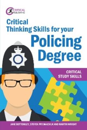 Bottomley / Wright / Pryjmachuk |  Critical Thinking Skills for your Policing Degree | eBook | Sack Fachmedien