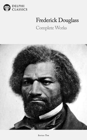 Douglass / Classics |  Delphi Complete Works of Frederick Douglass (Illustrated) | eBook | Sack Fachmedien