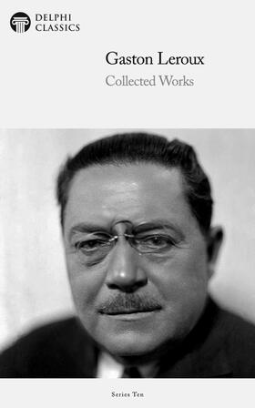 Leroux / Classics |  Delphi Collected Works of Gaston Leroux (Illustrated) | eBook | Sack Fachmedien