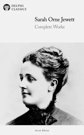 Jewett / Classics |  Delphi Complete Works of Sarah Orne Jewett (Illustrated) | eBook | Sack Fachmedien