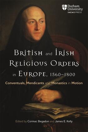 Begadon / Kelly | British and Irish Religious Orders in Europe, 1560-1800 | Buch | 978-1-914967-00-9 | sack.de