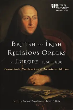 Begadon / Kelly |  British and Irish Religious Orders in Europe, 1560-1800 | Buch |  Sack Fachmedien