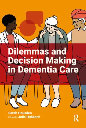 Housden / Hubbard |  Dilemmas and Decision Making in Dementia Care | Buch |  Sack Fachmedien