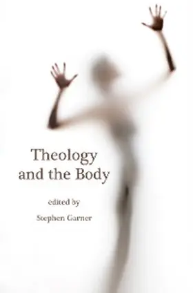 Garner |  Theology and the Body | eBook | Sack Fachmedien