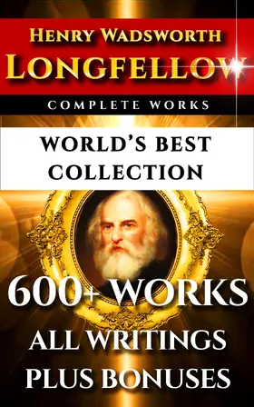 Longfellow / Wentworth / Marks |  Longfellow Complete Works - World's Best Collection | eBook | Sack Fachmedien