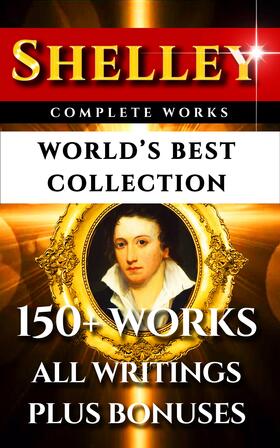 Shelley / Jefferson Hogg / Marks |  Percy Bysshe Shelley Complete Works – World’s Best Collection | eBook | Sack Fachmedien