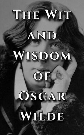 Wilde |  The Wit and Wisdom of Oscar Wilde | eBook | Sack Fachmedien